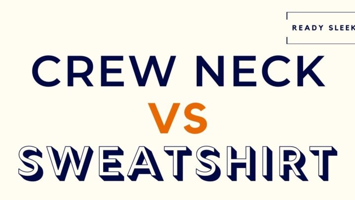 Crew Neck Vs Sweatshirt: What’s The Difference?