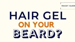 Hair Gel On Your Beard Featured Image