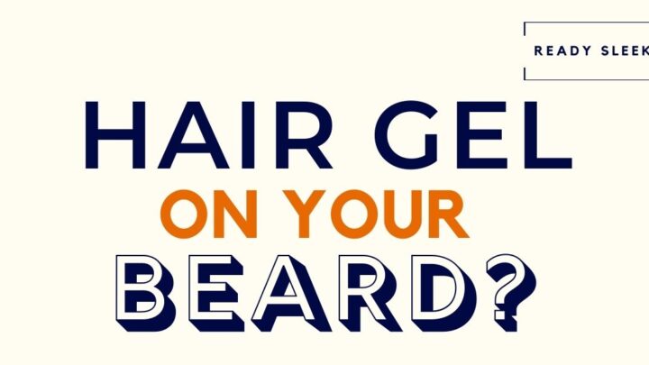 Can You Use Hair Gel On Your Beard? (Solved)