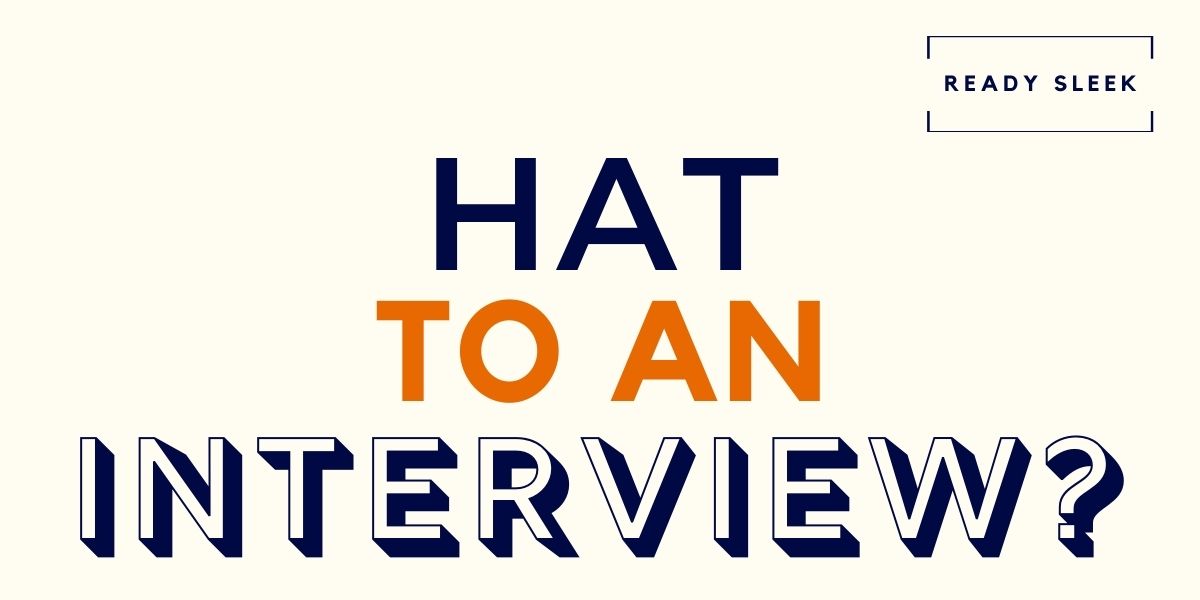 Can You Wear A Hat To An Interview? (Explained) • Ready Sleek