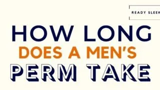 How Long Does A Men’s Perm Take
