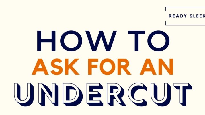 How To Ask For An Undercut (The Right Way)