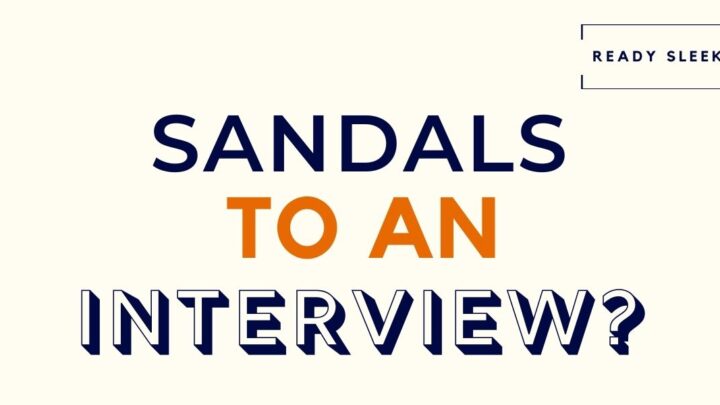 Can You Wear Sandals To An Interview? (Solved)