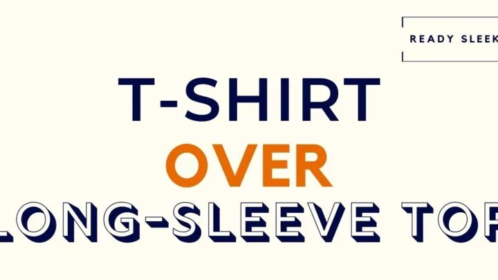 T-Shirt Over Long-Sleeve Top Featured Image