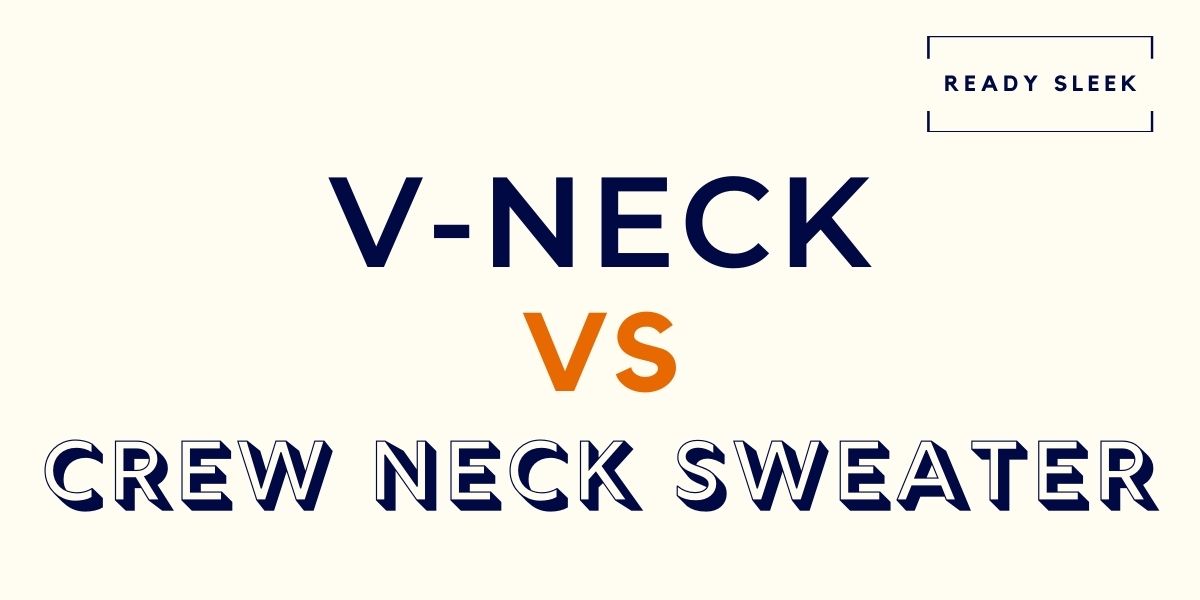 V Neck Vs Crew Neck Sweater Differences And How To Choose • Ready Sleek