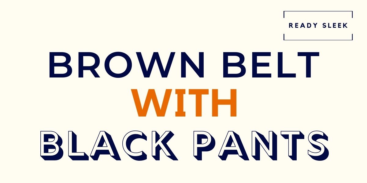 Best Of brown belt with black pants reddit 20 best men