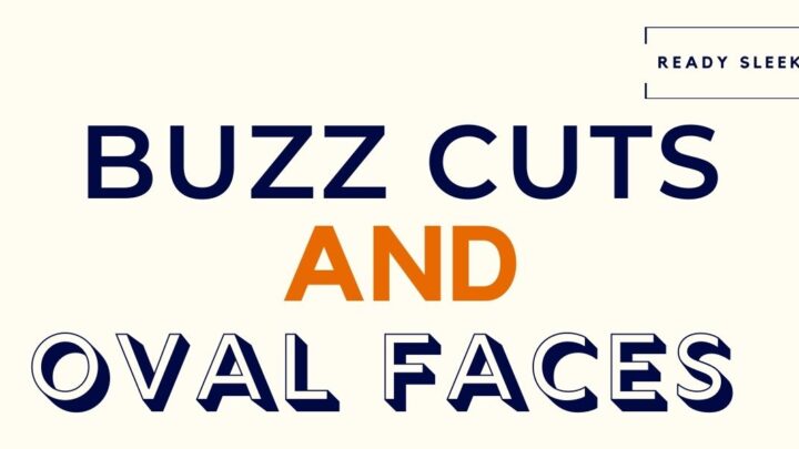 Buzz Cuts And Oval Faces: The Complete Guide