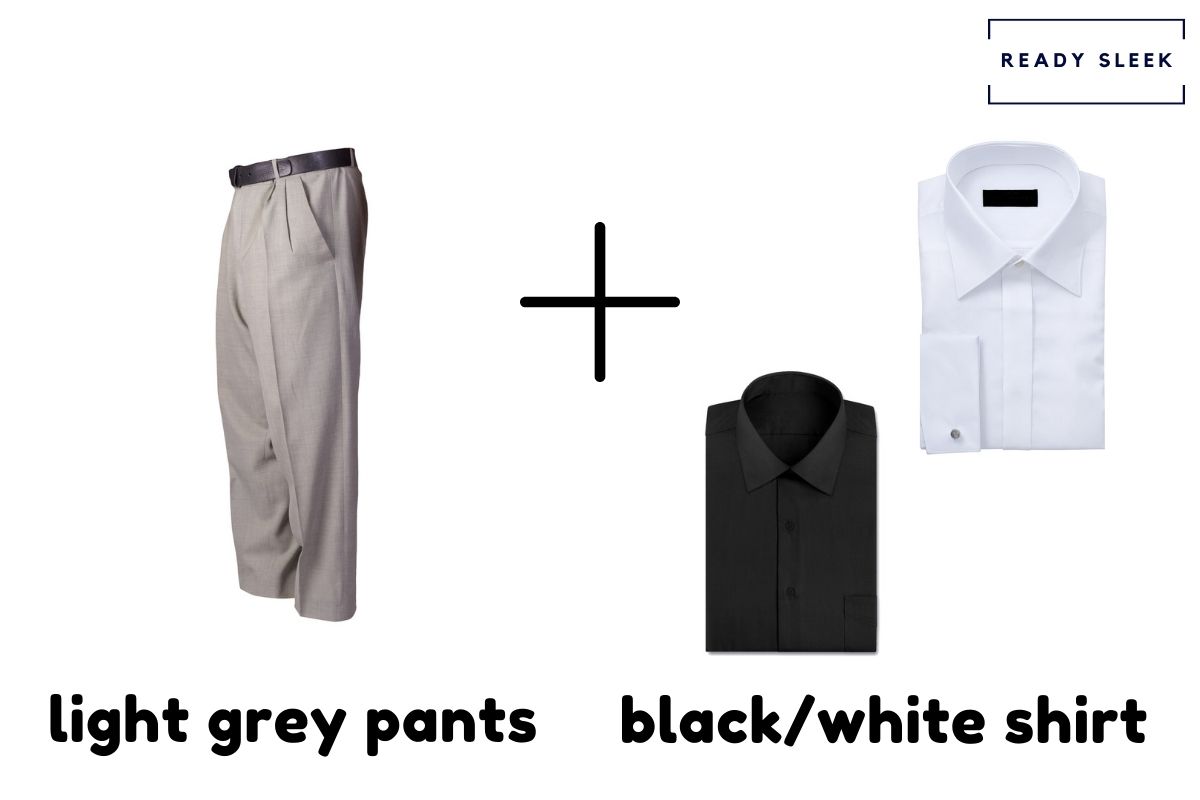 Light Grey Pants + Black Or White Shirt
