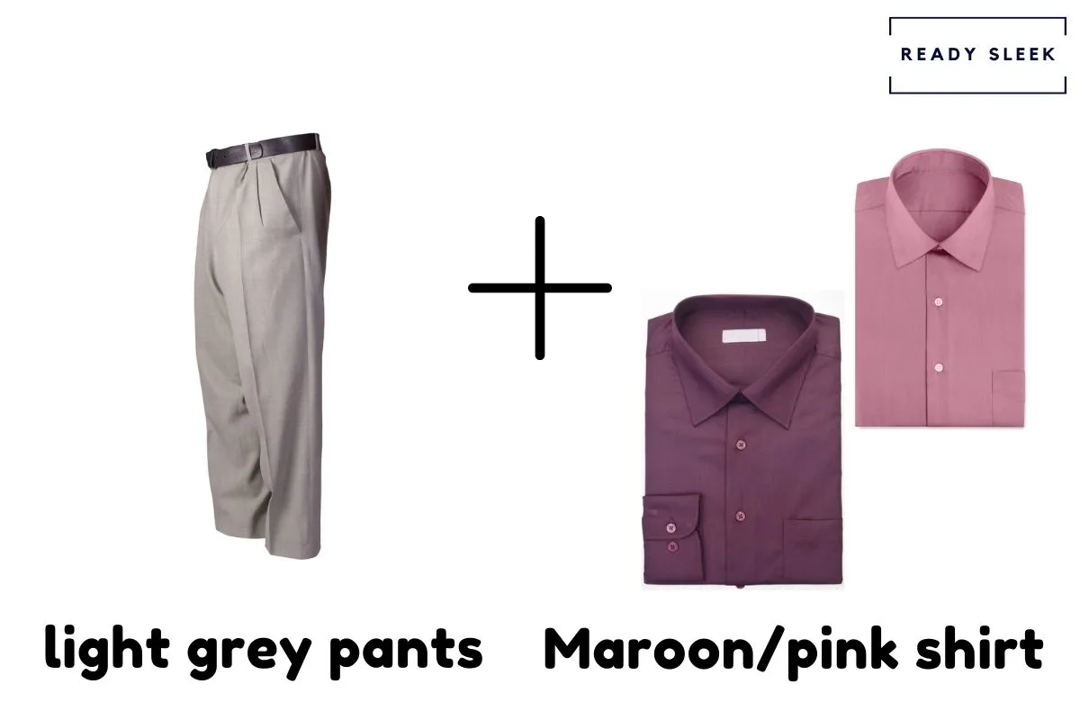 Light Grey Pants + Maroon Or Pink Shirt