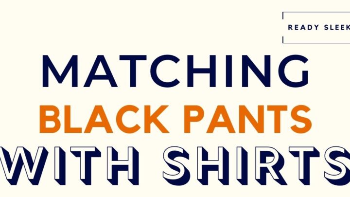 What Color Shirt Goes With Black Pants? (Pics)