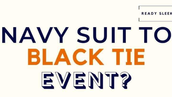 Can You Wear A Navy Suit To A Black Tie Event?