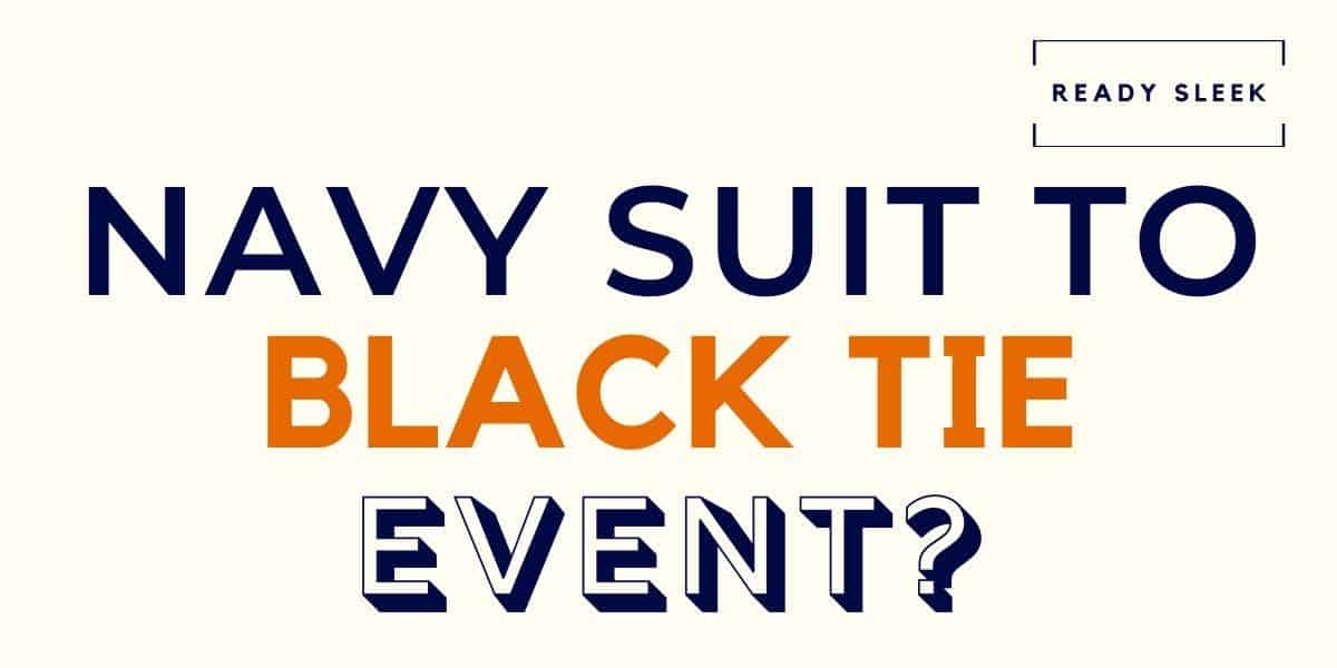 Can You Wear A Navy Suit To A Black Tie Event? • Ready Sleek
