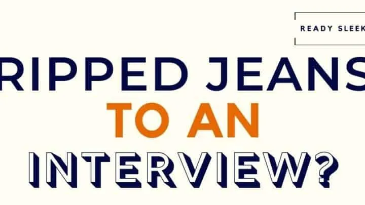 Ripped Jeans To An Interview