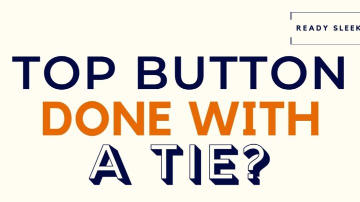 Should You Button The Top Button Of A Shirt With A Tie? 