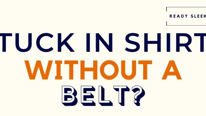 Can You Tuck In Your Shirt Without A Belt?