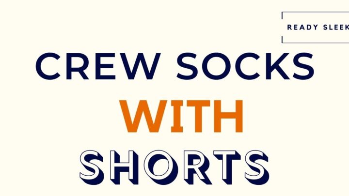 How To Wear Crew Socks With Shorts (6 Tips)