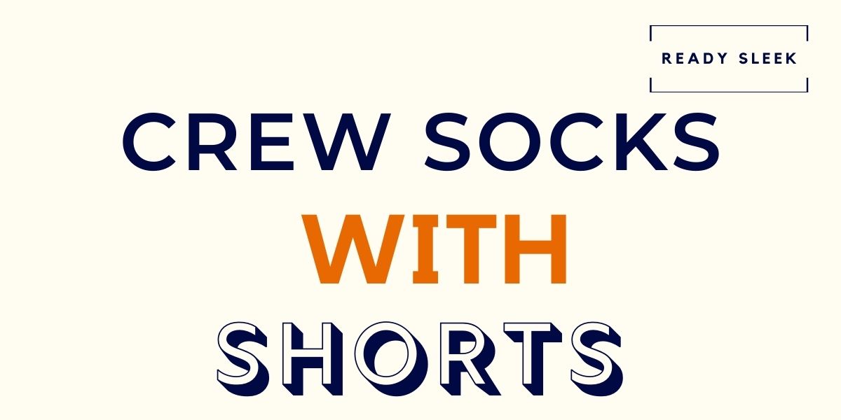How To Wear Crew Socks With Shorts (6 Tips) • Ready Sleek