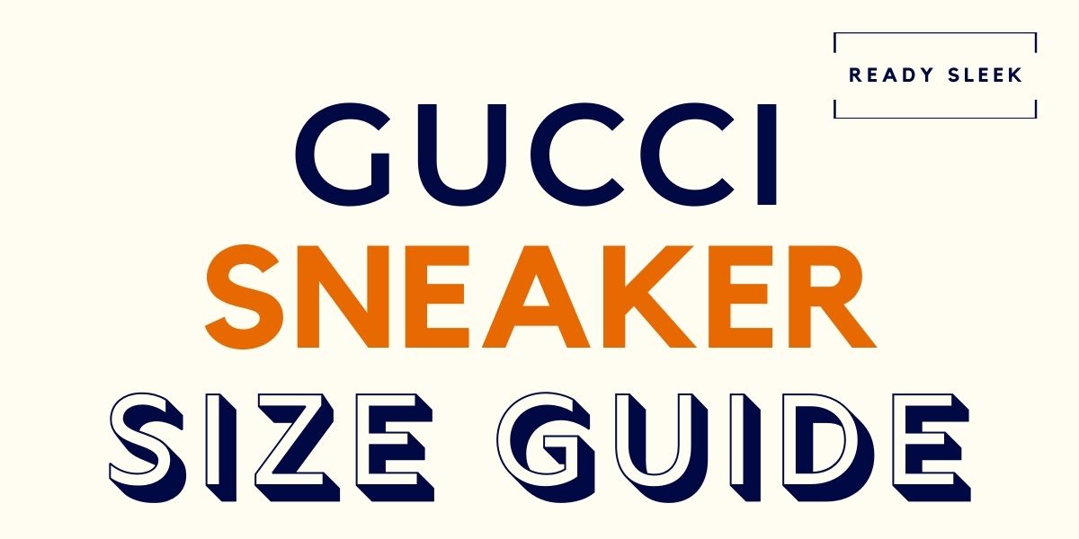 Do Gucci Sneakers Run Big, Small, Or True To Size? • Ready