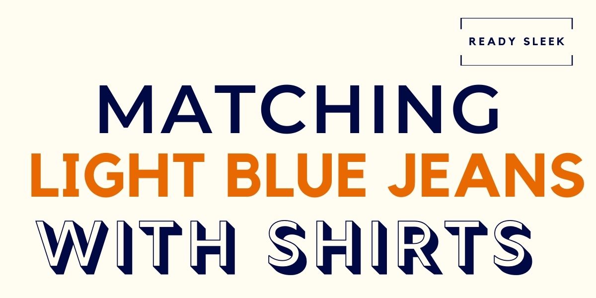 What Color Shirt Goes With Light Blue Jeans Pics Ready Sleek