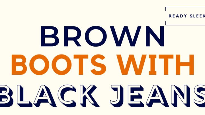 Brown Boots With Black Jeans Featured Image