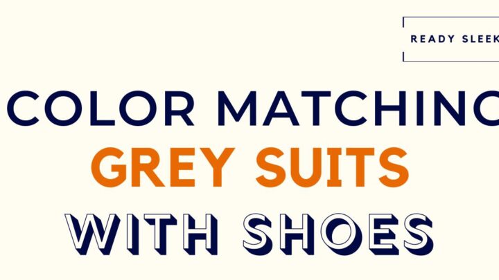 Color Matching Grey Suits With Shoes Featured Image