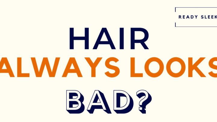 Hair Always Looks Bad Featured Image