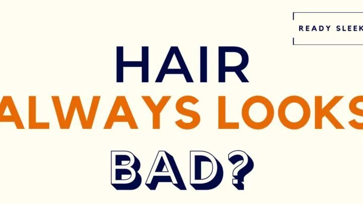 Hair Always Looks Bad Featured Image