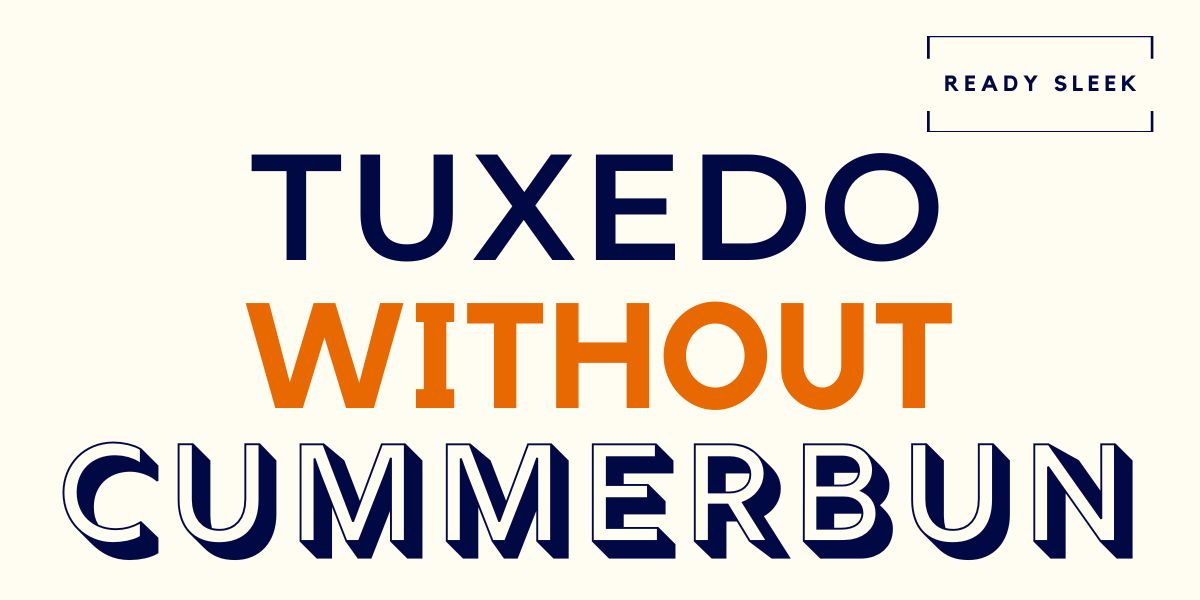 How To Wear A Tuxedo Without A Cummerbund Or Vest • Ready Sleek