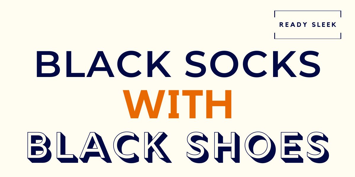 How To Wear Black Socks With Black Shoes • Ready Sleek