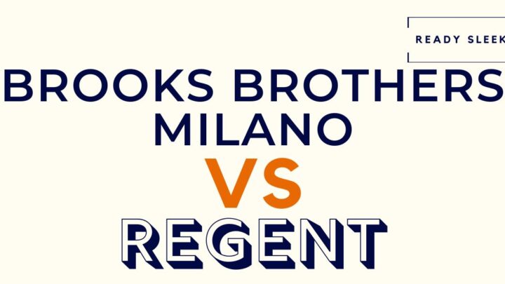 Brooks Brothers Milano Vs Regent: What’s The Difference?