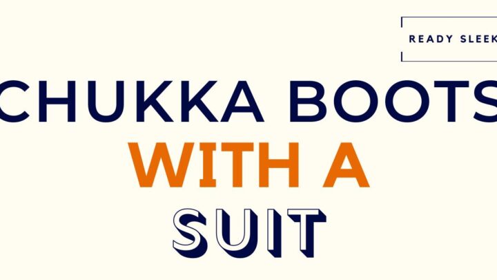 How To Wear Chukka Boots With A Suit