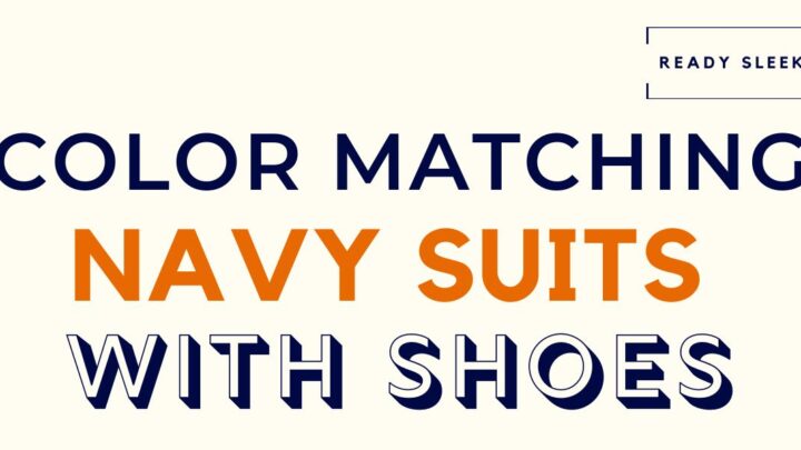 What Color Shoes Go With A Navy Suit? (Pics)