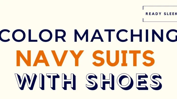 Color Matching Navy Suits With Shoes Featured Image
