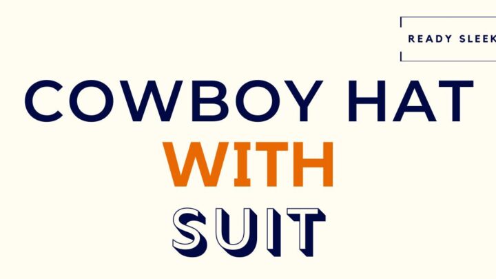 How To Wear A Cowboy Hat With A Suit