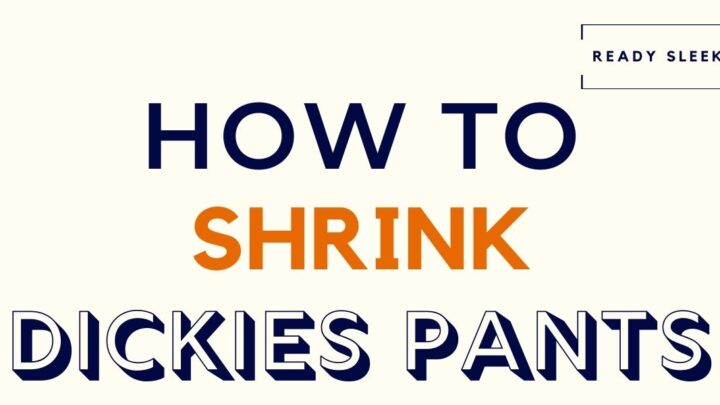 How To Shrink Dickies Pants In 5 Steps
