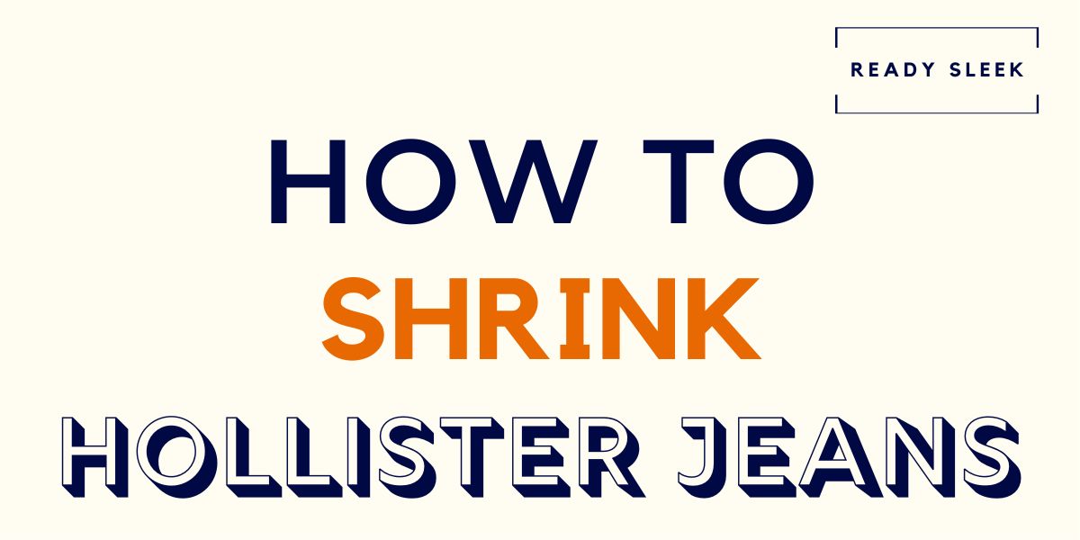 How To Shrink Hollister Skinny Jeans