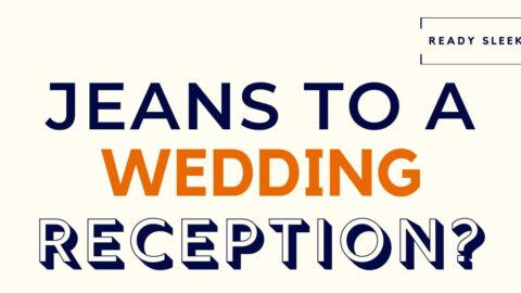 Can You Wear Jeans To A Wedding Reception? (Solved) • Ready Sleek