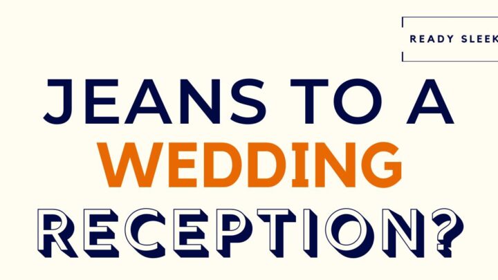 Can You Wear Jeans To A Wedding Reception? (Solved)