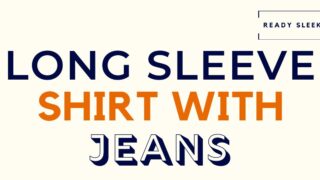 Long Sleeve Shirt With Jeans Featured Image