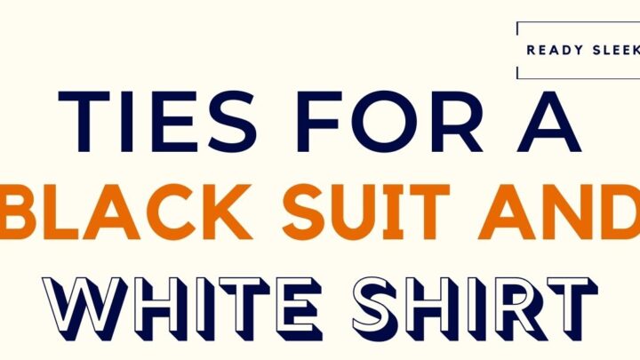 7 Tie Colors To Wear With A Black Suit And White Shirt