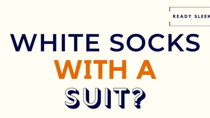 Can You Wear White Socks With A Suit? (Explained)