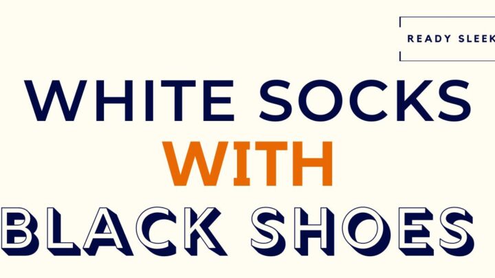 How To Wear White Socks With Black Shoes (7 Tips)