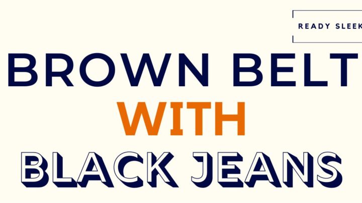 How To Wear A Brown Belt With Black Jeans