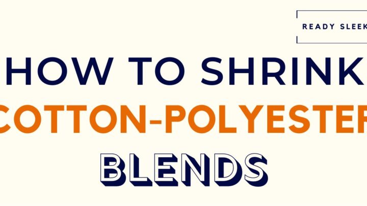 How To Shrink Cotton Polyester Blend: Pants, Shirts, Jeans