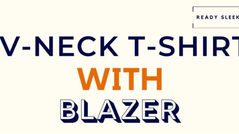 How To Wear A V-Neck T-Shirt With A Blazer • Ready Sleek