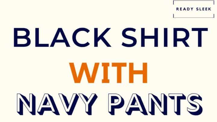 How To Wear A Black Shirt With Navy Pants