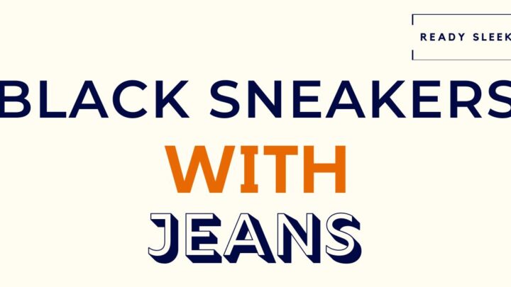 How To Wear Black Sneakers With Jeans