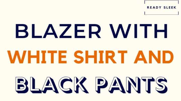 How To Wear Blazers With White Shirts And Black Pants