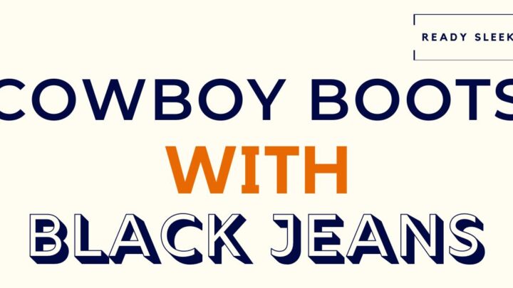 How To Wear Cowboy Boots With Black Jeans