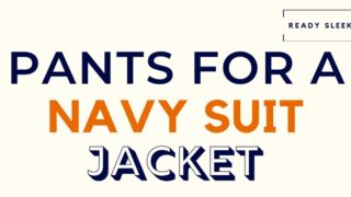 Pants For A Navy Suit Jacket Featured Image
